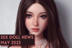 Read more about the article May 2022 Sex Doll News: WM Doll, Elsa Babe, Zelex, & More